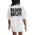 Be Kind Bruh Anti Bullying Kindness Orange Unity Day Women's Oversized Comfort T-Shirt Back Print Ivory