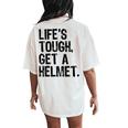 Life Is Tough Get A Helmet Graphic For And Women's Oversized Comfort T-Shirt Back Print Ivory