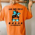 We Are On A Break Teacher Summer Break Hello Summer Teacher Women's Oversized Comfort T-Shirt Back Print Yam
