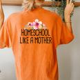 Homeschool Like A Mother Floral Saying Mom Women's Oversized Comfort T-Shirt Back Print Yam