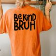 Be Kind Bruh Anti Bullying Kindness Orange Unity Day Women's Oversized Comfort T-Shirt Back Print Yam