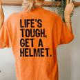 Life Is Tough Get A Helmet Graphic For And Women's Oversized Comfort T-Shirt Back Print Yam