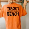 Teach I Thought You Said Beach Teacher Back To School Women's Oversized Comfort T-Shirt Back Print Yam