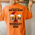 Never Underestimate An Old April Man Who Loves Whiskey Women's Oversized Comfort T-Shirt Back Print Yam