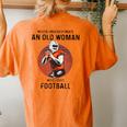Never Underestimate An Old Woman Who Loves Football Women's Oversized Comfort T-Shirt Back Print Yam
