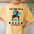 We Are On A Break Teacher Summer Break Hello Summer Teacher Women's Oversized Comfort T-Shirt Back Print Mustard