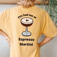 You Had Me At Espresso Martini Vodka Coffee Bartender Booze Women's Oversized Comfort T-Shirt Back Print Mustard