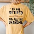 I'm Not Retired I'm A Full Time Grandma Women's Oversized Comfort T-Shirt Back Print Mustard