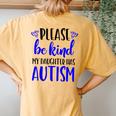 Be Kind Autism My Daughter Has Autism Mom Choose Kindness Women's Oversized Comfort T-Shirt Back Print Mustard