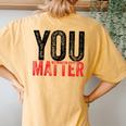 Kindness Be Kind Mental Health Awareness You Matter Women's Oversized Comfort T-Shirt Back Print Mustard