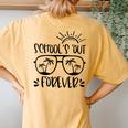 Schools Out Forever Teacher Student Last Day Of School Women's Oversized Comfort T-Shirt Back Print Mustard
