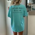 We Are On A Break Teachers During Summer Women's Oversized Comfort T-Shirt Back Print Chalky Mint