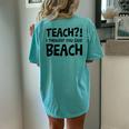 Teach I Thought You Said Beach Teacher Back To School Women's Oversized Comfort T-Shirt Back Print Chalky Mint
