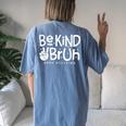 Unity Day Orange Anti Bullying Be Kind Bruh Kindness Women's Oversized Comfort T-Shirt Back Print Moss