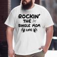 Rockin The Single Mom Life Assistance For Single Mothers Gifts For Mom Funny Gifts Big and Tall Men Graphic T-shirt