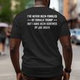Ive Never Been Fondled By Donald Trump But I Have Been Big and Tall Men Back Print T-shirt