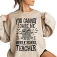 You Cannot Scare Me Im A Middle School Teacher Halloween Middle School Teacher Funny Gifts Women Oversized Sweatshirt Sand