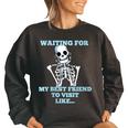 Funny Skeleton - Waiting For My Best Friend To Visit Women Oversized Sweatshirt Black