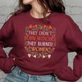 They Didn't Burn Witches They Burned Feminist Witch Women's Oversized Sweatshirt Maroon