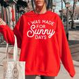 Summer Vibes - I Was Made For Sunny Days Summer Funny Gifts Women Oversized Sweatshirt Red