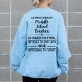 A Truly Great Middle School Teacher Is Hard To Find Gifts For Teacher Funny Gifts Women's Oversized Back Print Sweatshirt Light Blue