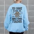 You Cannot Scare Me Im A Middle School Teacher Halloween Middle School Teacher Funny Gifts Women's Oversized Back Print Sweatshirt Light Blue
