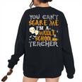 You Cant Scare Me Im A Middle School Teacher Halloween Middle School Teacher Women's Oversized Sweatshirt Back Print Black