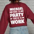 Michael Born To Party Forced To Work Michael Name Women Oversized Sweatshirt Back Print Maroon