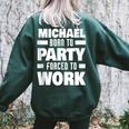 Michael Born To Party Forced To Work Michael Name Women Oversized Sweatshirt Back Print Forest