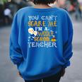 You Cant Scare Me Im A Middle School Teacher Halloween Middle School Teacher Women's Oversized Sweatshirt Back Print Royal Blue