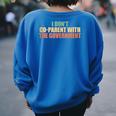 I Don’T Coparent With The Government I Dont Co-Parent Government Women's Oversized Sweatshirt Back Print Royal Blue