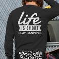 Fun Instrumentalist Life Is Short Play Panpipes Back Print Long Sleeve T-shirt Fun Instrumentalist Life Is Short Play Panpipes Back Print Long Sleeve T-shirt
