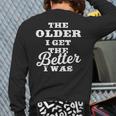 The Older I Get The Better I Was Old Age Quote Back Print Long Sleeve T-shirt