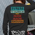 Stress Is Caused By Not Paper-Mache Enough Paper-Mache Back Print Long Sleeve T-shirt
