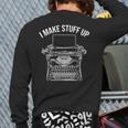 I Make Stuff Up I Retro Writer Typesetter Writing Quote Back Print Long Sleeve T-shirt