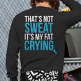 That's Not Sweat Its My Fat Crying Gym Life Back Print Long Sleeve T-shirt