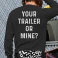 Your Trailer Or Mine Redneck Mobile Home Park Rv Back Print Long Sleeve T-shirt