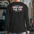 Abolish The Federal Bureau Of Investigation Fbi Pro Trump Back Print Long Sleeve T-shirt