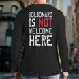 Bolsonaro Is Not Welcome Here Anti Boso Elenao Distressed Back Print Long Sleeve T-shirt