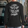 I Cant I Have Plans In The Garage Fathers Day Car Mechanics Back Print Long Sleeve T-shirt