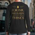 Drinking I Drink Bourbon And I Know Things Back Print Long Sleeve T-shirt