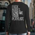 Music Fuck Nudes Send Me Your Playlist Graphic Back Print Long Sleeve T-shirt