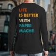 Paper-Mache Life Is Better With Paper-Mache Back Print Long Sleeve T-shirt