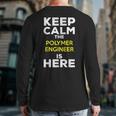 Keep Calm The Polymer Engineer Is Here Back Print Long Sleeve T-shirt
