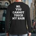 No You Cannot Touch My Hair Idea Back Print Long Sleeve T-shirt