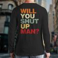 Will You Shut Up Man President Debate Biden Quote Back Print Long Sleeve T-shirt