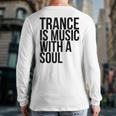 Trance Is Music With A Soul For Trance LoversRave Back Print Long Sleeve T-shirt