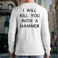 I Will Kill You With A Hammer Saying Back Print Long Sleeve T-shirt