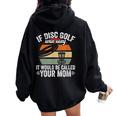 If Disc Golf Was Easy It Would Be Called Your Mom Disc Golf Women Oversized Hoodie Back Print Black