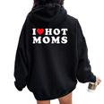 I Love Hot Moms For Mom I Heart Hot Moms Women Oversized Hoodie Back Print Black